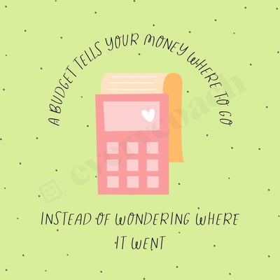 A Budget Tells Your Money Where To Go Instead Of Wondering It Went Instagram Post Canva Template
