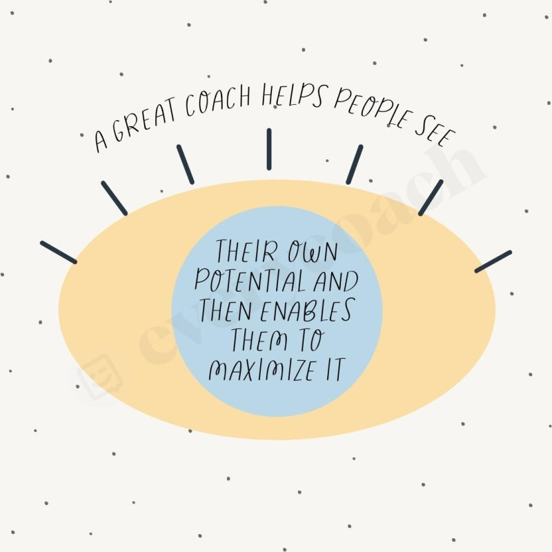 A Great Coach Helps People See Their Own Potential And Then Enables Them To Maximize It Instagram