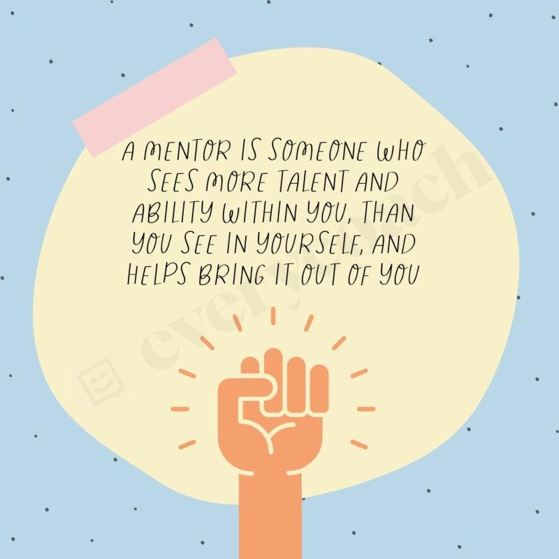 A Mentor Is Someone Who Sees More Talent And Ability Within You Than See In Yourself Helps Bring It