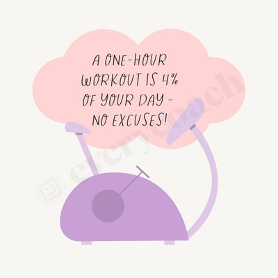 A One-Hour Workout Is 4% Of Your Day - No Excuses Instagram Post Canva Template
