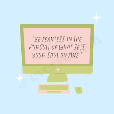 Be Fearless In The Pursuit Of What Sets Your Soul On Fire Instagram Post Canva Template