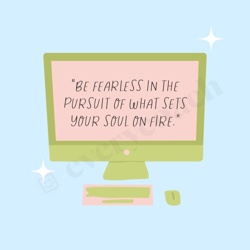 Be Fearless In The Pursuit Of What Sets Your Soul On Fire Instagram Post Canva Template