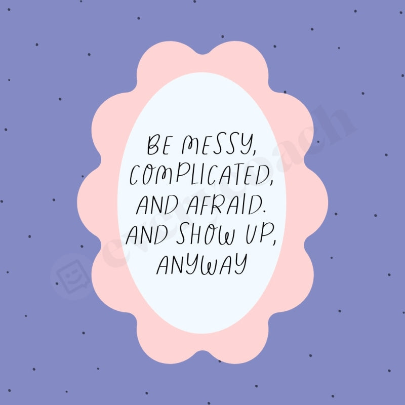 Be Messy Complicated And Afraid Show Up Anyway Instagram Post Canva Template