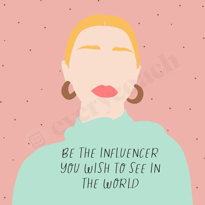 Be The Influencer You Wish To See In World Instagram Post Canva Template