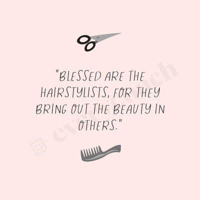 Blessed Are The Hairstylists For They Bring Out Beauty In Others Instagram Post Canva Template