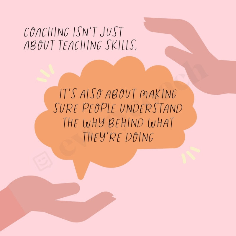 Coaching Isnt Just About Teaching Skills Its Also Making Sure People Understand The Why Behind What