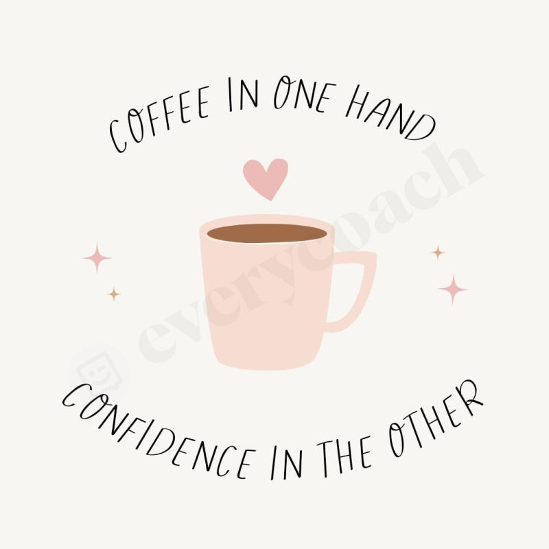 Coffee In One Hand Confidence The Other Instagram Post Canva Template