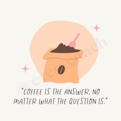Coffee Is The Answer No Matter What Question Instagram Post Canva Template