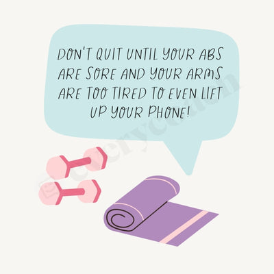 Dont Quit Until Your Abs Are Sore And Arms Too Tired To Even Lift Up Phone Instagram Post Canva