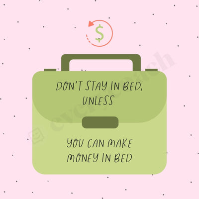 Dont Stay In Bed Unless You Can Make Money 04142302 Instagram Post Canva Template