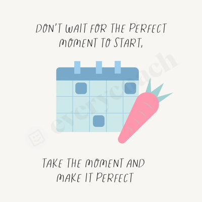 Dont Wait For The Perfect Moment To Start Take And Make It Instagram Post Canva Template