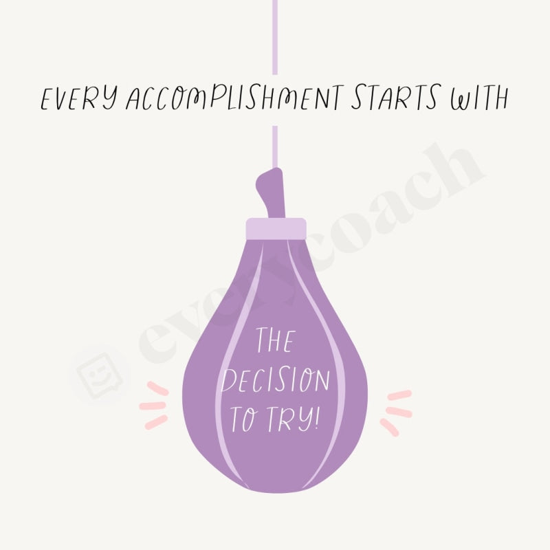 Every Accomplishment Starts With The Decision To Try Instagram Post Canva Template