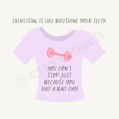 Exercising Is Like Brushing Your Teeth You Dont Stop Just Because Had A Bad Day Instagram Post Canva