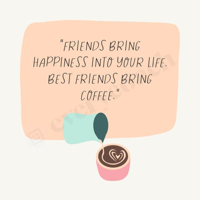 Friends Bring Happiness Into Your Life Best Coffee Instagram Post Canva Template