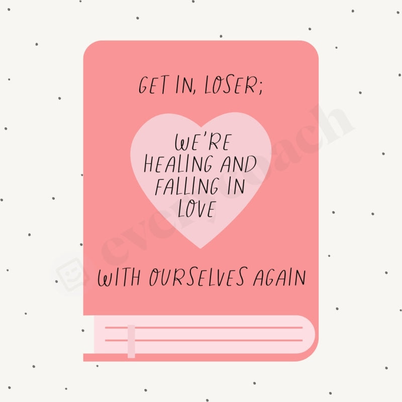 Get In Loser Were Healing And Falling Love With Ourselves Again Instagram Post Canva Template