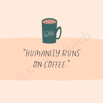 Humanity Runs On Coffee Instagram Post Canva Template