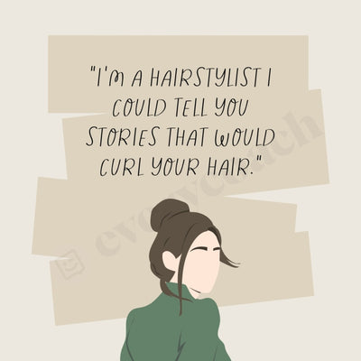 I Am A Hairstylist Could Tell You Stories That Would Curl Your Hair Instagram Post Canva Template