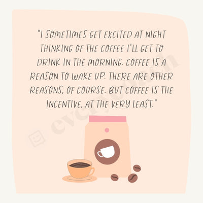 I Sometimes Get Excited At Night Thinking Of The Coffee Ill To Drink In Morning Instagram Post Canva