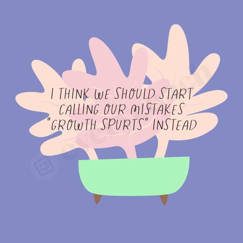 I Think We Should Start Calling Our Mistakes Growth Spurts Instead Instagram Post Canva Template