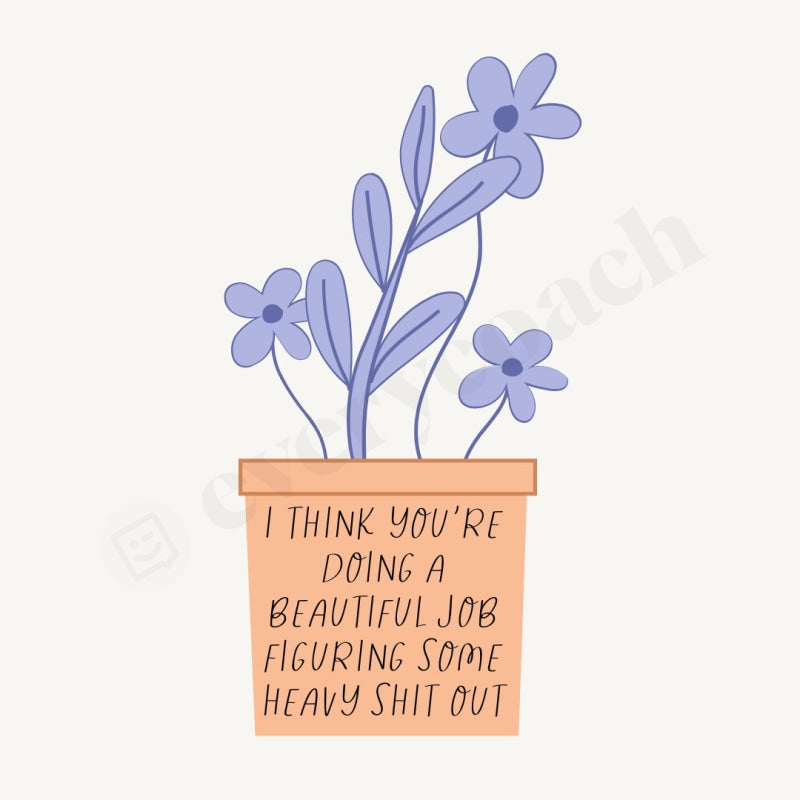 I Think Youre Doing A Beautiful Job Figuring Some Heavy Shit Out Instagram Post Canva Template