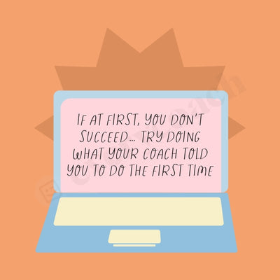 If At First You Dont Succeed Try Doing What Your Coach Told To Do The Time Instagram Post Canva
