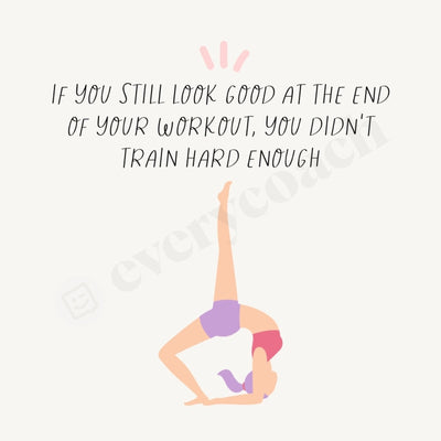 If You Still Look Good At The End Of Your Workout Didnt Train Hard Enough Instagram Post Canva