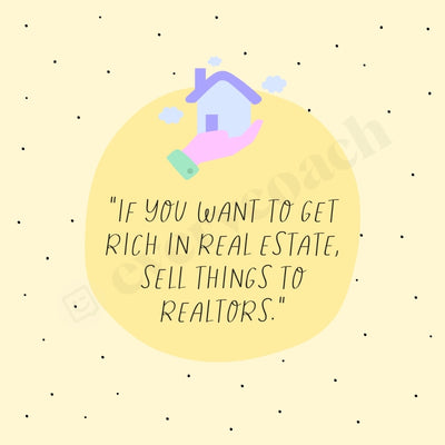 If You Want To Get Rich In Real Estate Sell Things Realtors S03312302 Instagram Post Canva Template