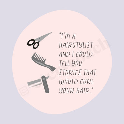 Im A Hairstylist And I Could Tell You Stories That Would Curl Your Hair Instagram Post Canva