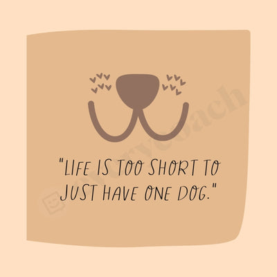 Life Is Too Short To Just Have One Dog S06222301 Instagram Post Canva Template