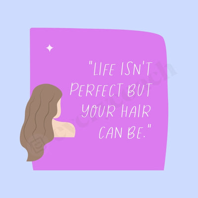 Life Isnt Perfect But Your Hair Can Be Instagram Post Canva Template