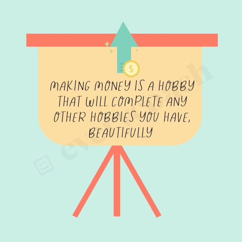 Making Money Is A Hobby That Will Complete Any Other Hobbies You Have Beautifully Instagram Post