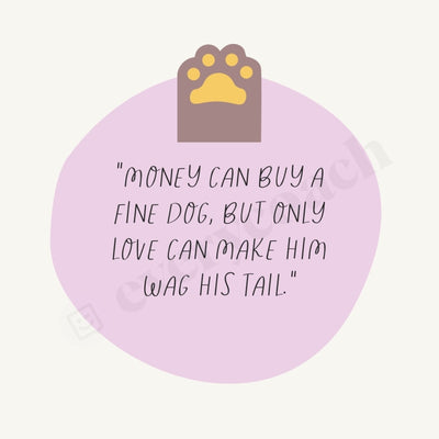 Money Can Buy A Fine Dog But Only Love Make Him Wag His Tail Instagram Post Canva Template