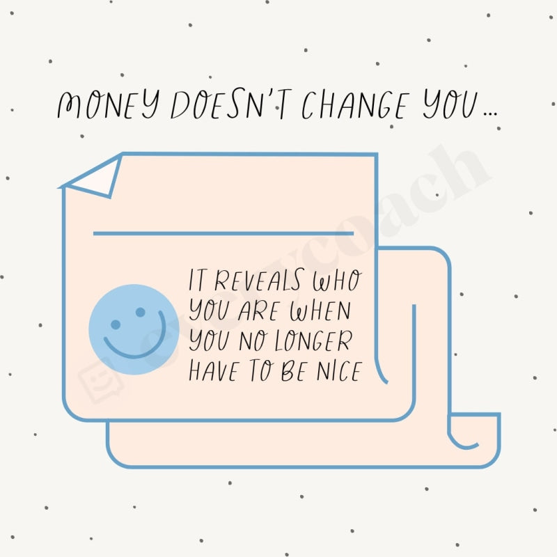 Money Doesnt Change You It Reveals Who Are When No Longer Have To Be Nice Instagram Post Canva
