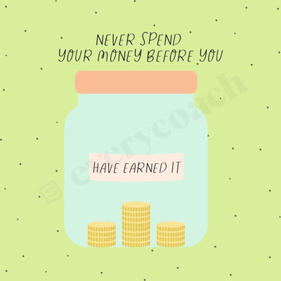 Never Spend Your Money Before You Have Earned It Instagram Post Canva Template