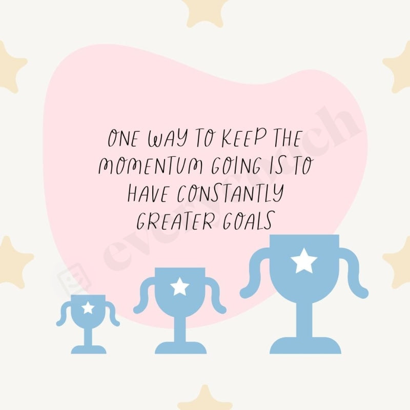 One Way To Keep The Momentum Going Is Have Constantly Greater Goals Instagram Post Canva Template