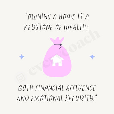 Owning A Home Is Keystone Of Wealth Both Financial Affluence And Emotional Security Instagram Post