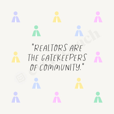 Realtors Are The Gatekeepers Of Community Instagram Post Canva Template
