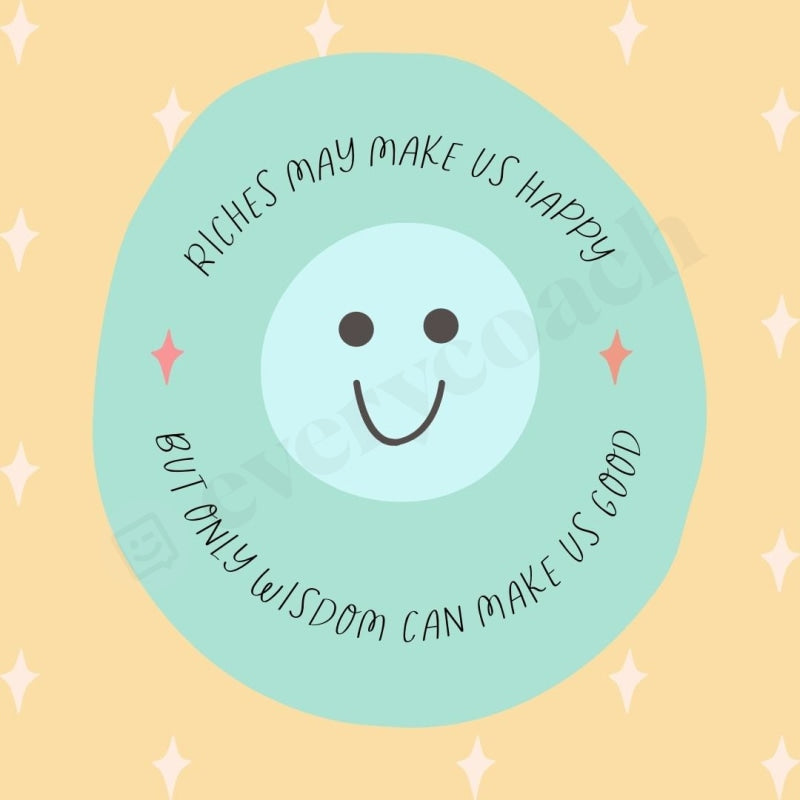 Riches May Make Us Happy But Only Wisdom Can Good Instagram Post Canva Template