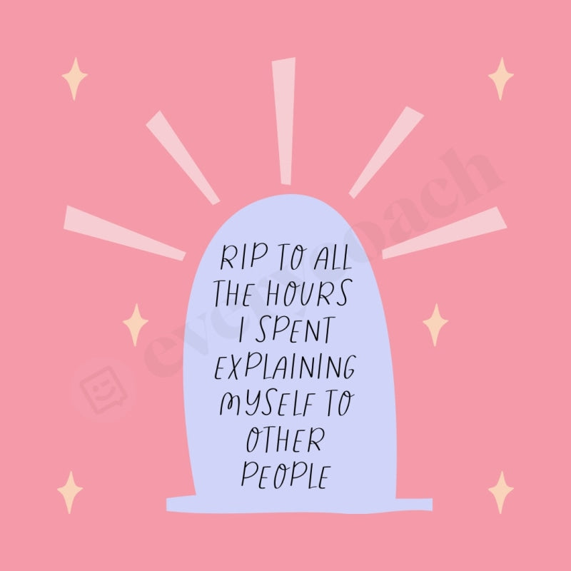 Rip To All The Hours I Spent Explaining Myself Other People Instagram Post Canva Template