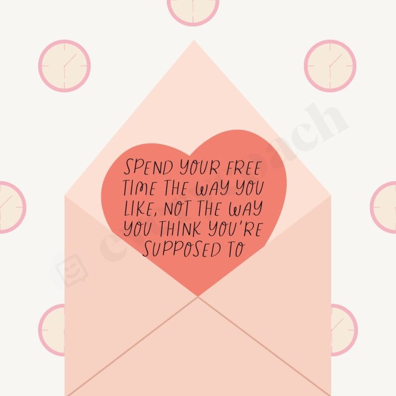 Spend Your Free Time The Way You Like Not Think Youre Supposed To Instagram Post Canva Template
