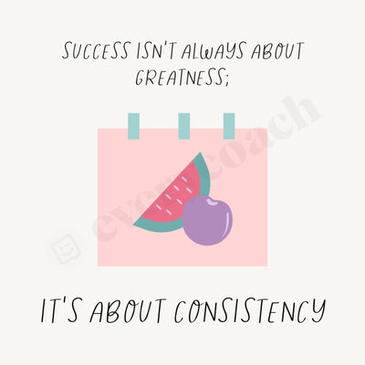 Success Isnt Always About Greatness Its Consistency Instagram Post Canva Template