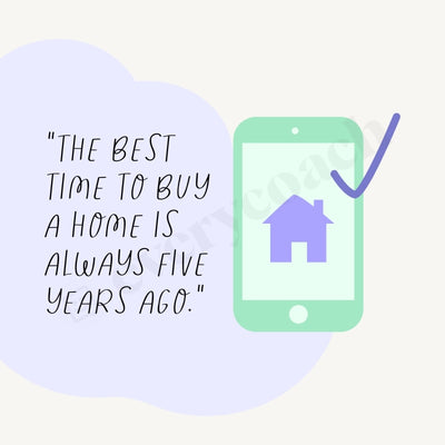 The Best Time To Buy A Home Is Always Five Years Ago Instagram Post Canva Template