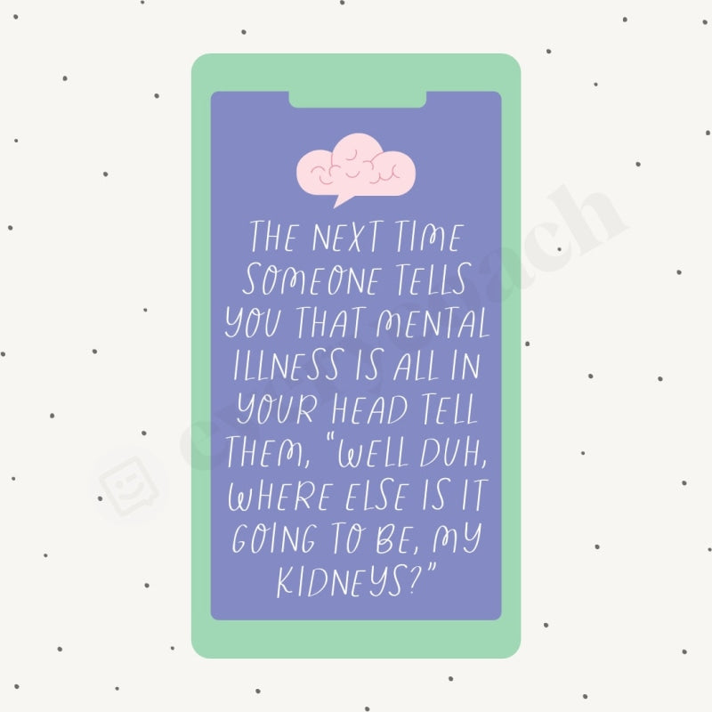 The Next Time Someone Tells You That Mental Illness Is All In Your Head Tell Them Well Duh Where