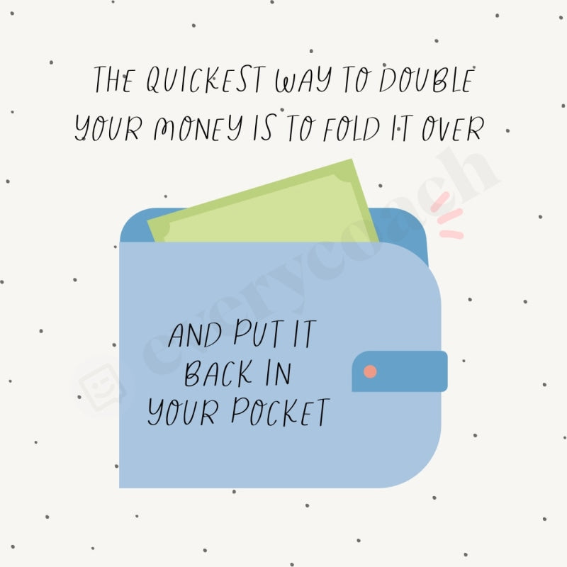 The Quickest Way To Double Your Money Is Fold It Over And Put Back In Pocket Instagram Post Canva