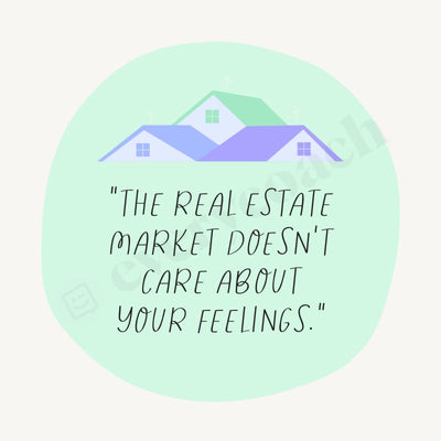 The Real Estate Market Doesnt Care About Your Feelings Instagram Post Canva Template
