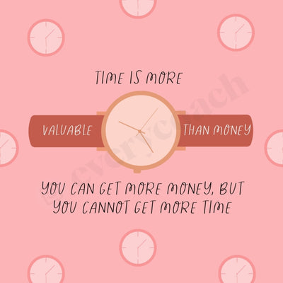 Time Is More Valuable Than Money You Can Get But Cannot Instagram Post Canva Template