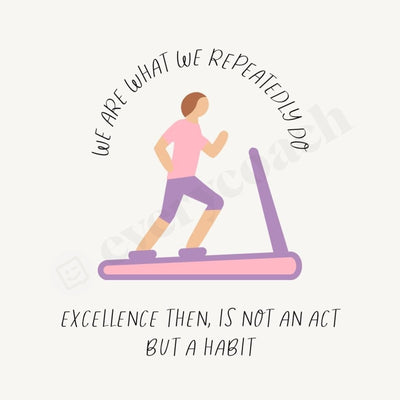 We Are What Repeatedly Do Excellence Then Is Not An Act But A Habit Instagram Post Canva Template