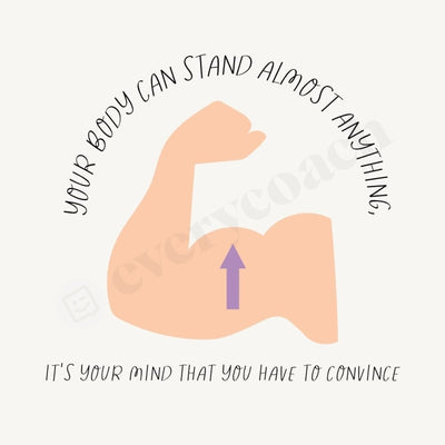 Your Body Can Stand Almost Anything Its Mind That You Have To Convince Instagram Post Canva Template