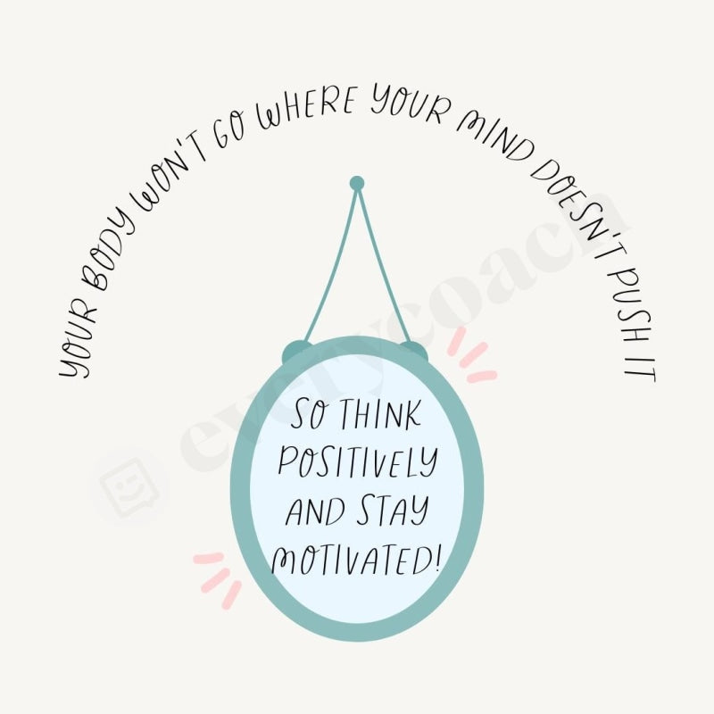Your Body Wont Go Where Mind Doesnt Push It So Think Positively And Stay Motivated Instagram Post