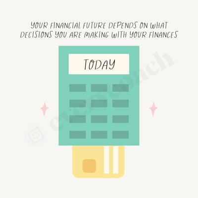 Your Financial Future Depends On What Decisions You Are Making With Finances Today Instagram Post